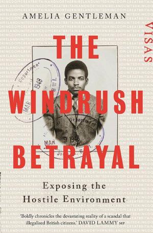 The Windrush Betrayal: Exposing the Hostile Environment cover