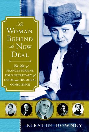 The Woman Behind the New Deal: The Life of Frances Perkins, FDR's Secretary of Labor and His Moral Conscience cover