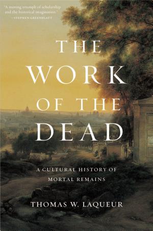 The Work of the Dead: A Cultural History of Mortal Remains cover