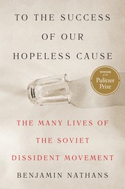 To the Success of Our Hopeless Cause: The Many Lives of the Soviet Dissident Movement cover