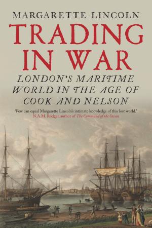 Trading in War: London's Maritime World in the Age of Cook and Nelson cover