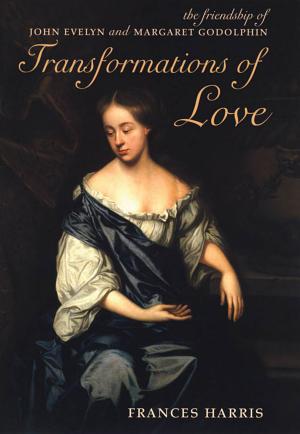 Transformations of Love: The Friendship of John Evelyn and Margaret Godolphin cover