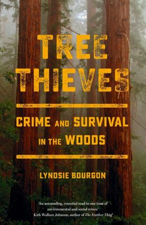 Tree Thieves: Crime and Survival in North America’s Woods cover