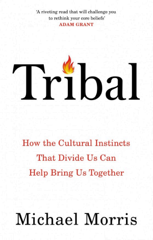 Tribal: How the Cultural Instincts That Divide Us Can Help Bring Us Together cover