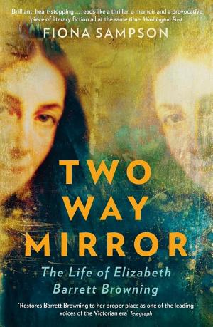 Two-Way Mirror: The Life of Elizabeth Barrett Browning cover