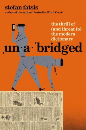 Unabridged: The Thrill of (and Threat to) the Modern Dictionary cover