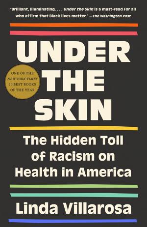 Under the Skin: The Hidden Toll of Racism on American Lives and on the Health of Our Nation cover