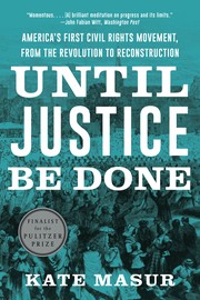 Until Justice Be Done: America's First Civil Rights Movement, from the Revolution to Reconstruction cover