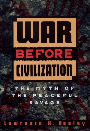 War Before Civilization: The Myth of the Peaceful Savage cover