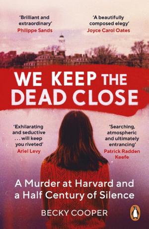 We Keep the Dead Close: A Murder at Harvard and a Half Century of Silence cover