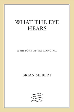 What the Eye Hears: A History of Tap Dancing cover