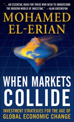 When Markets Collide: Investment Strategies for the Age of Global Economic Change cover