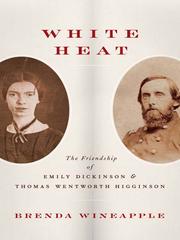 White Heat: The Friendship of Emily Dickinson & Thomas Wentworth Higginson cover