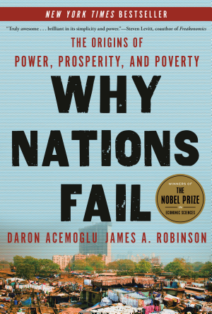 Why Nations Fail: The Origins of Power, Prosperity and Poverty cover