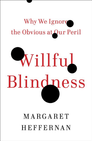 Willful Blindness: Why We Ignore the Obvious at Our Peril cover