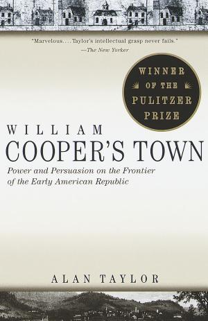 William Cooper's Town: Power and Persuasion on the Frontier of the Early American Republic cover