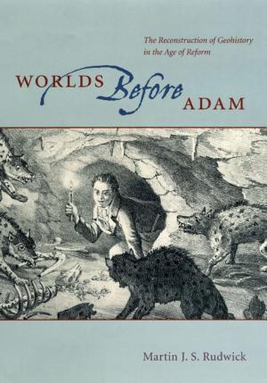 Worlds Before Adam: The Reconstruction of Geohistory in the Age of Reform cover