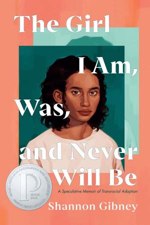 The Girl I Am, Was, and Never Will Be: A Speculative Memoir of Transracial Adoption cover